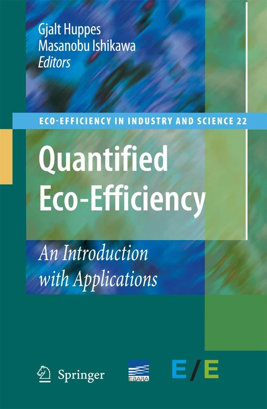 Quantified Eco-Efficiency: An Introduction with Applications: 22 (Eco-Efficiency in Industry and Science, 22)