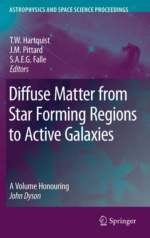 Diffuse Matter from Star Forming Regions to Active Galaxies: A Volume Honouring John Dyson (Astrophysics and Space Science Proceedings)