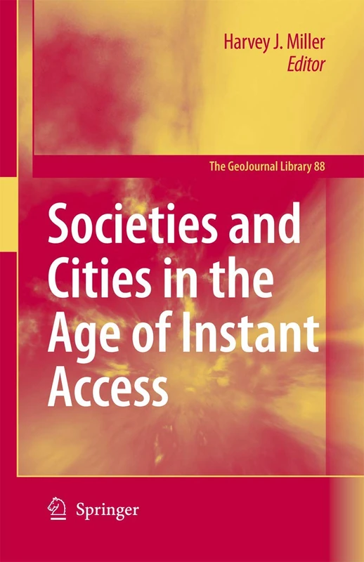 Societies and Cities in the Age of Instant Access: 88 (GeoJournal Library, 88)