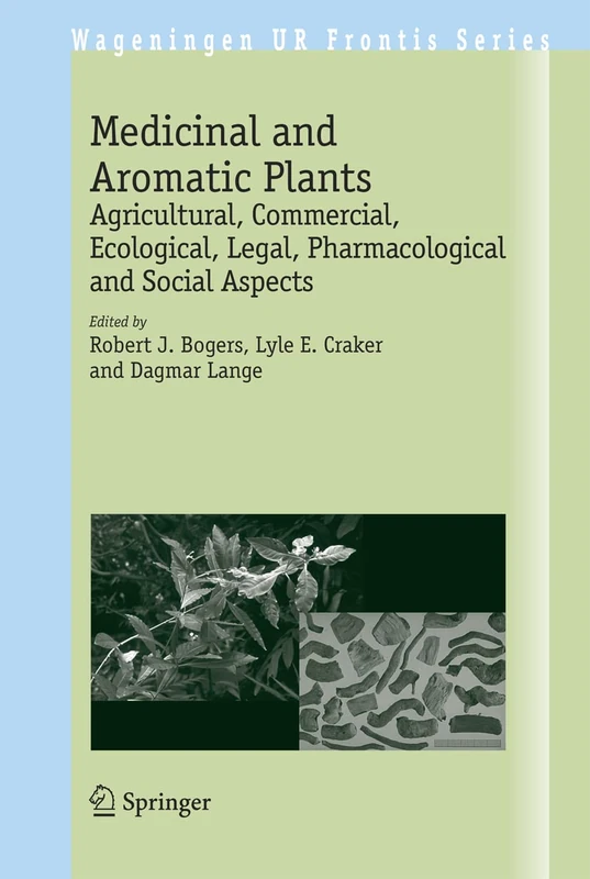Medicinal and Aromatic Plants: Agricultural, Commercial, Ecological, Legal, Pharmacological and Social Aspects: 17 (Wageningen UR Frontis Series, 17)