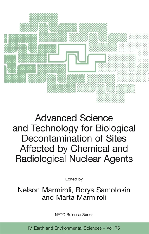 Advanced Science and Technology for Biological Decontamination of Sites Affected by Chemical and Radiological Nuclear Agents: 75 (NATO Science Series: IV:, 75)