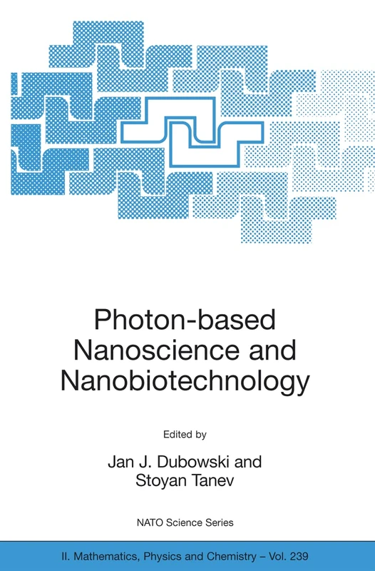 Photon-based Nanoscience and Nanobiotechnology: 239 (NATO Science Series II: Mathematics, Physics and Chemistry, 239)