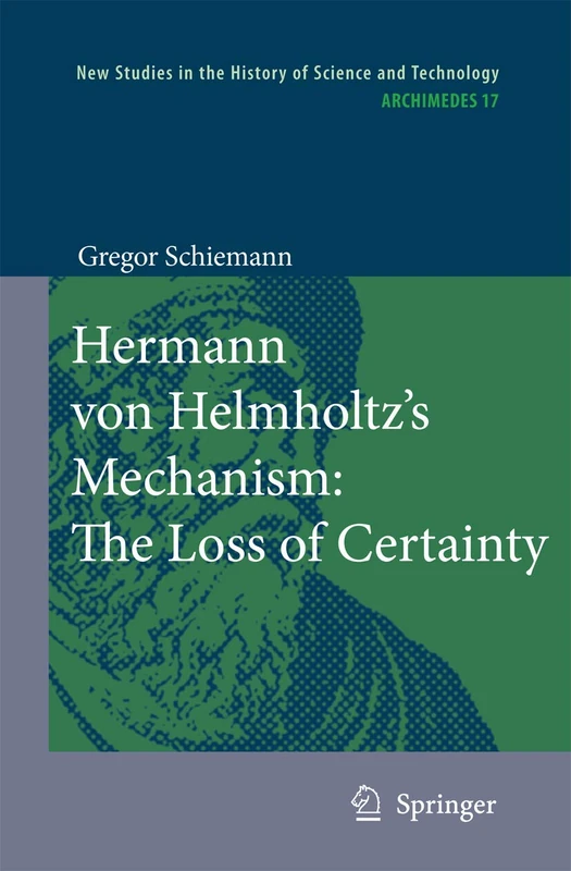 Hermann von Helmholtz’s Mechanism: The Loss of Certainty: A Study on the Transition from Classical to Modern Philosophy of Nature: 17 (Archimedes, 17) - Image 1