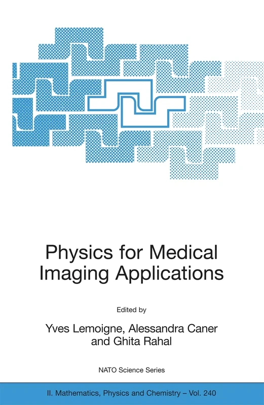 Physics for Medical Imaging Applications: 240 (NATO Science Series II: Mathematics, Physics and Chemistry, 240)