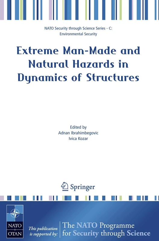 Extreme Man-Made and Natural Hazards in Dynamics of Structures: Proceedings of the NATO Advanced Research Workshop on Extreme Man-made and Natural ... (Nato Security through Science Series C:)