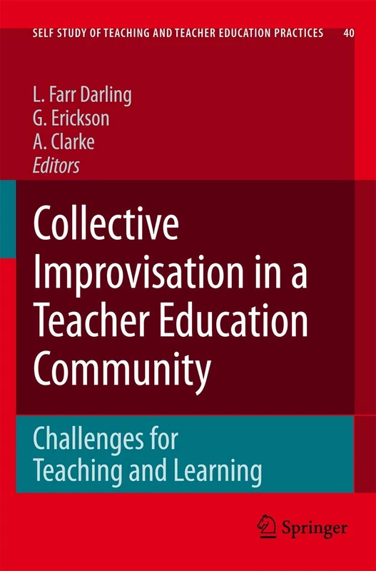 Collective Improvisation in a Teacher Education Community: 4 (Self-Study of Teaching and Teacher Education Practices, 4)