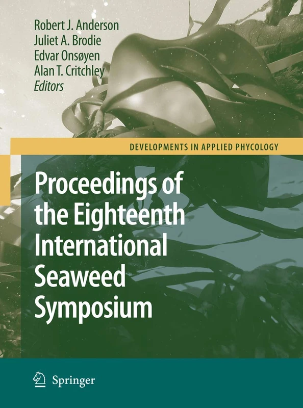 Eighteenth International Seaweed Symposium: Proceedings of the Eighteenth International Seaweed Symposium held in Bergen, Norway, 20 - 25 June 2004: 1 (Developments in Applied Phycology, 1)
