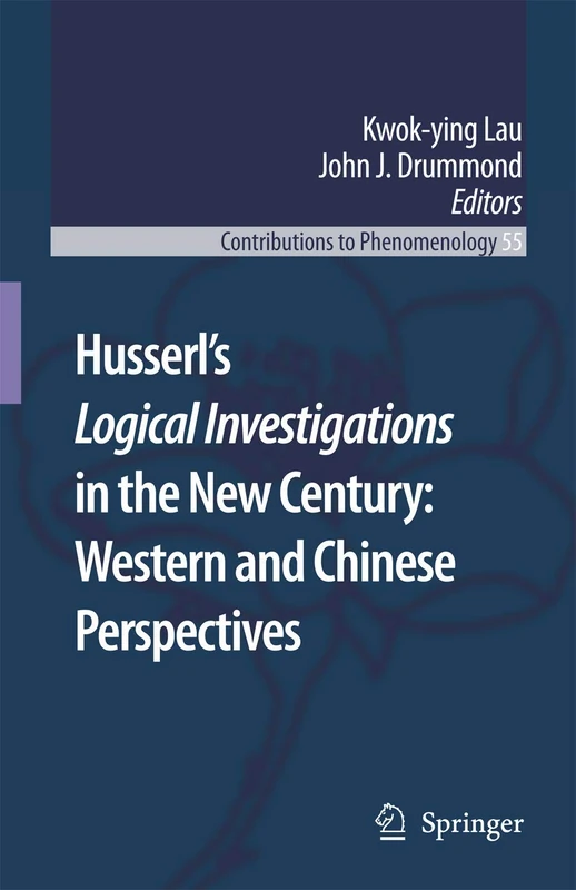 Husserl’s Logical Investigations in the New Century: Western and Chinese Perspectives: 55 (Contributions to Phenomenology, 55)