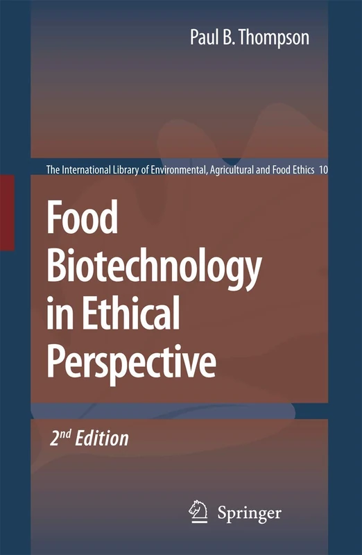 Food Biotechnology in Ethical Perspective: 10 (The International Library of Environmental, Agricultural and Food Ethics, 10)