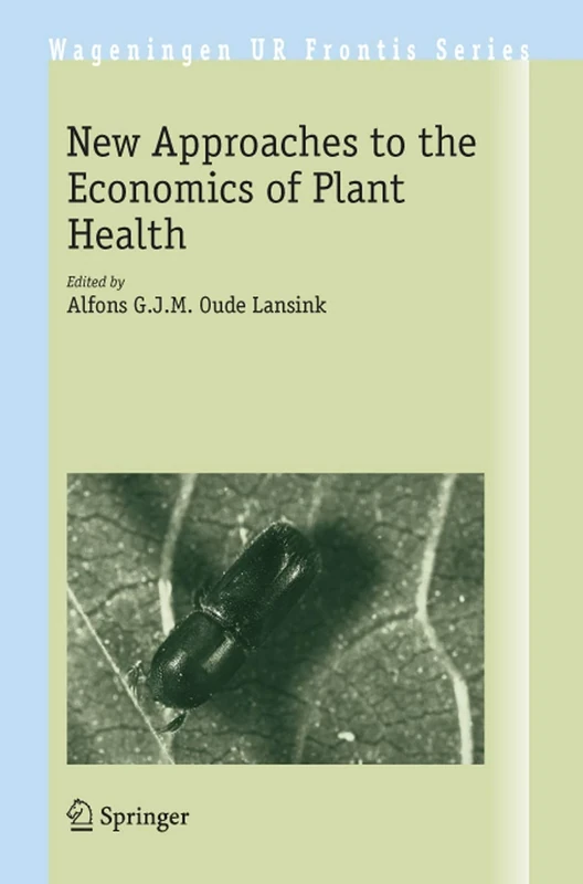 New Approaches to the Economics of Plant Health: 20 (Wageningen UR Frontis Series, 20)