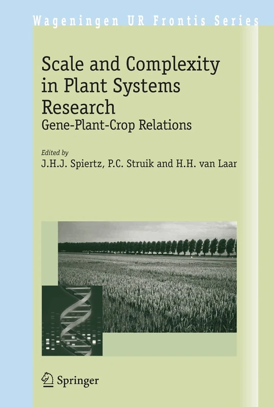 Scale and Complexity in Plant Systems Research: Gene-Plant-Crop Relations: 21 (Wageningen UR Frontis Series, 21)