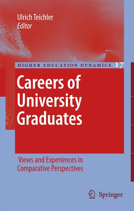 Careers of University Graduates: Views and Experiences in Comparative Perspectives: 17 (Higher Education Dynamics, 17)