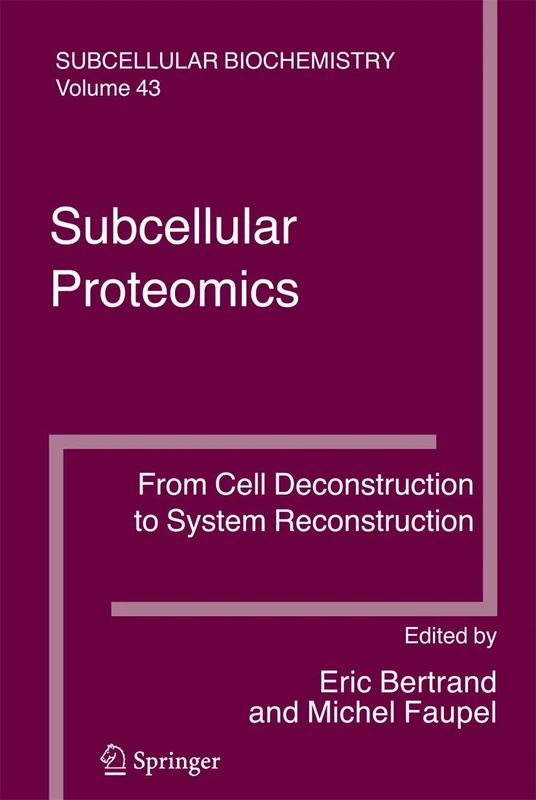 Subcellular Proteomics: From Cell Deconstruction to System Reconstruction: 43 (Subcellular Biochemistry, 43)