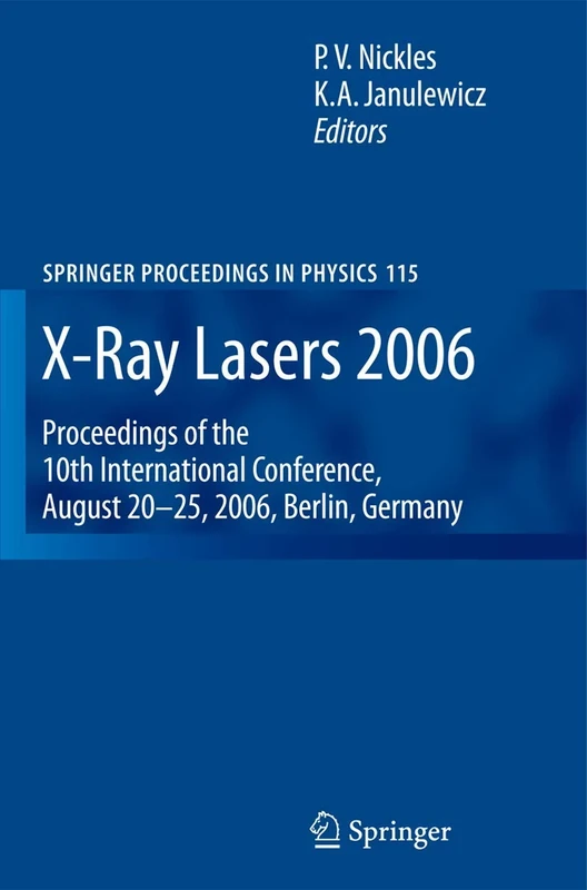 X-Ray Lasers 2006: Proceedings of the 10th International Conference, August 20-25, 2006, Berlin, Germany: 115 (Springer Proceedings in Physics, 115)