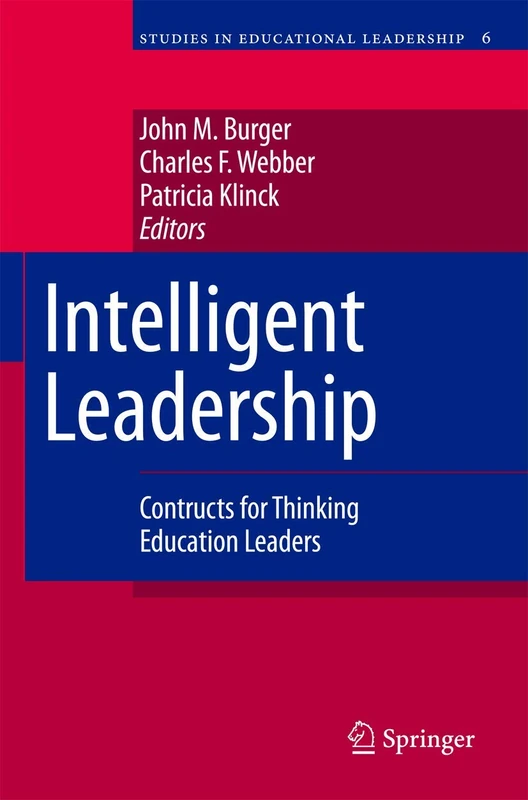 Intelligent Leadership: Constructs for Thinking Education Leaders: 6 (Studies in Educational Leadership, 6)