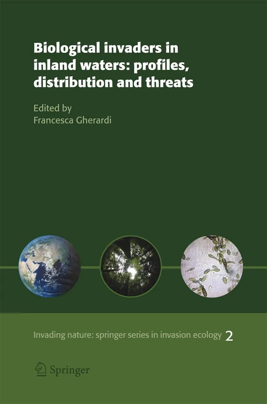 Biological invaders in inland waters: Profiles, distribution, and threats: 2 (Invading Nature - Springer Series in Invasion Ecology, 2)