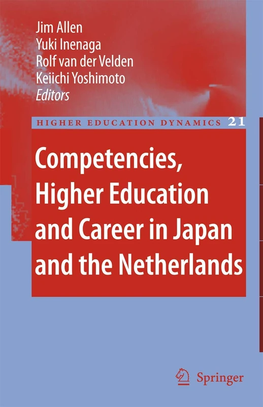 Competencies, Higher Education and Career in Japan and the Netherlands: 21 (Higher Education Dynamics, 21)