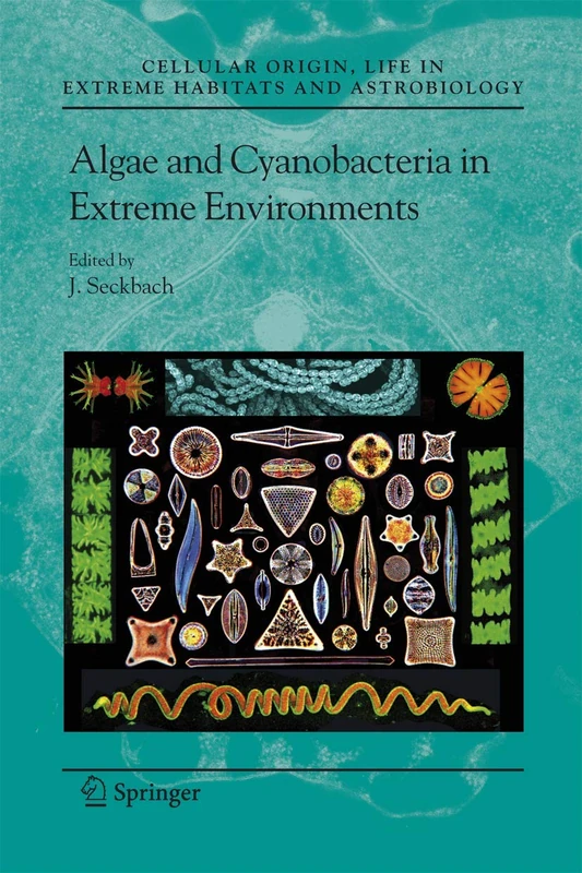 Algae and Cyanobacteria in Extreme Environments: 11 (Cellular Origin, Life in Extreme Habitats and Astrobiology, 11)