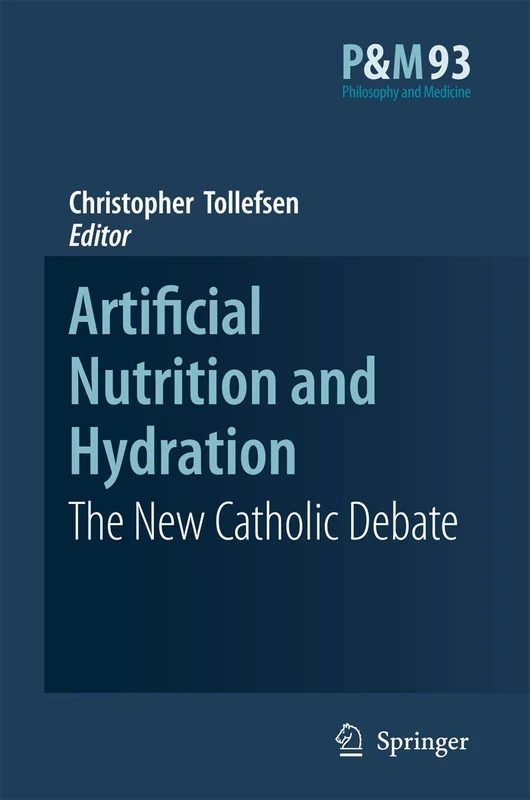 Artificial Nutrition and Hydration: The New Catholic Debate: 93 (Philosophy and Medicine, 93)