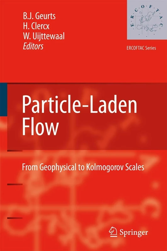 Particle-Laden Flow: From Geophysical to Kolmogorov Scales: 11 (ERCOFTAC Series, 11)