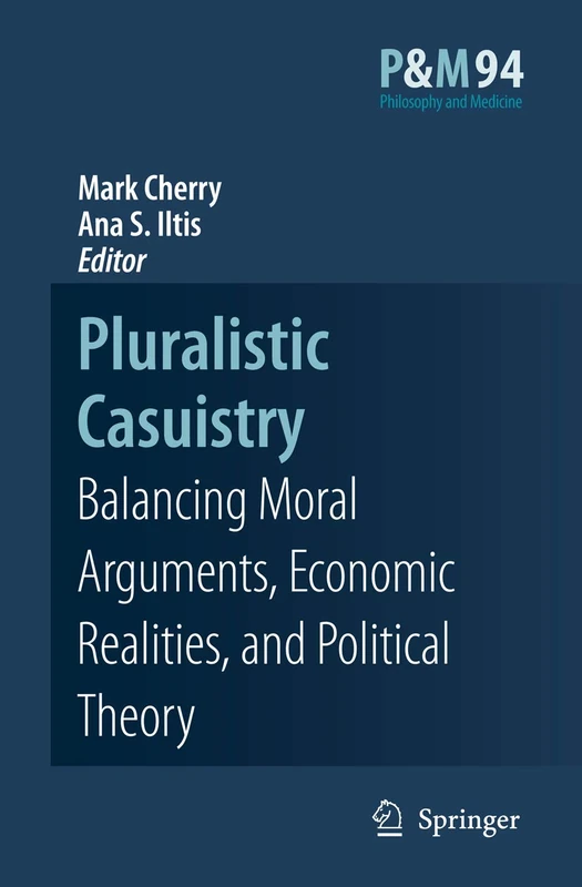 Pluralistic Casuistry: Moral Arguments, Economic Realities, and Political Theory: 94 (Philosophy and Medicine, 94)