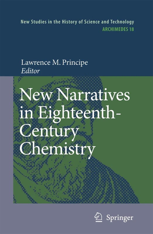 New Narratives in Eighteenth-Century Chemistry: Contributions from the First Francis Bacon Workshop, 21-23 April 2005, California Institute of Technology, Pasadena, California: 18 (Archimedes, 18)