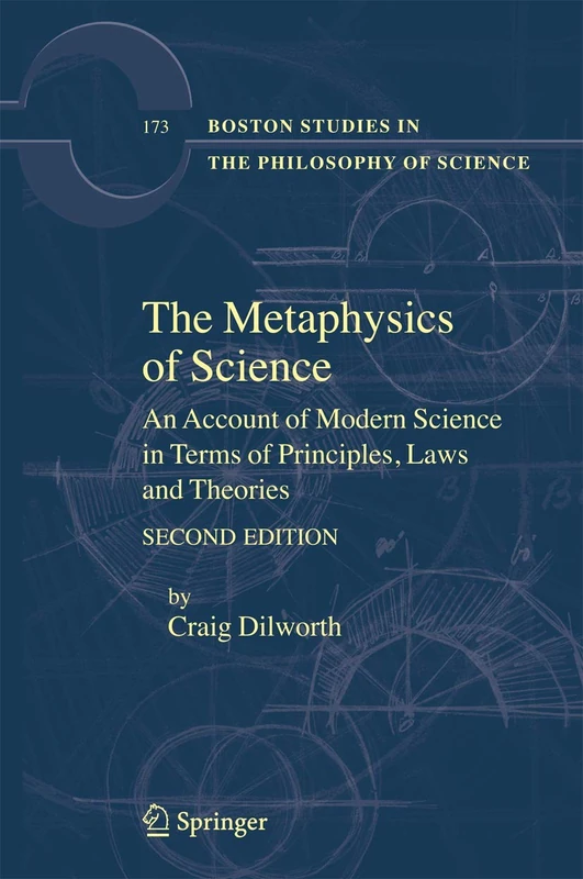 The Metaphysics of Science: An Account of Modern Science in Terms of Principles, Laws and Theories: 173 (Boston Studies in the Philosophy and History of Science, 173)