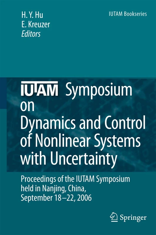 IUTAM Symposium on Dynamics and Control of Nonlinear Systems with Uncertainty: Proceedings of the IUTAM Symposium held in Nanjing, China, September 18-22, 2006: 2 (IUTAM Bookseries, 2)