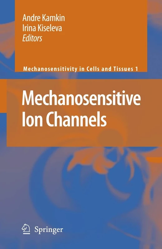 Mechanosensitive Ion Channels: 1 (Mechanosensitivity in Cells and Tissues, 1)