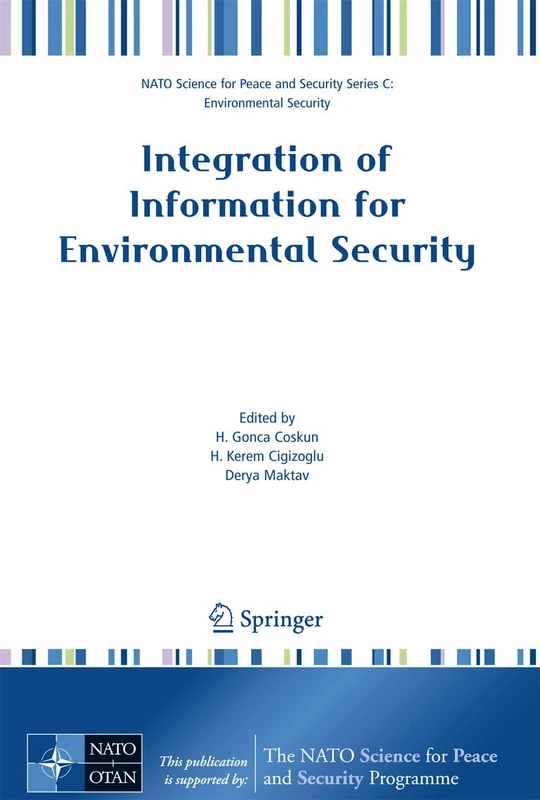 Integration of Information for Environmental Security: Environmental Security - Information Security - Disaster Forecast and Prevention - Water ... Security Series C: Environmental Security)