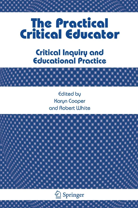 The Practical Critical Educator: Critical Inquiry and Educational Practice