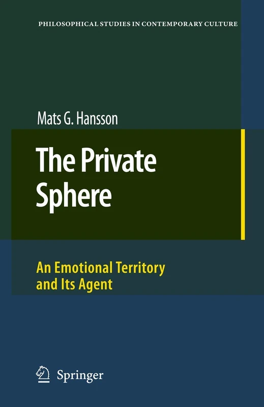The Private Sphere: An Emotional Territory and Its Agent: 15 (Philosophical Studies in Contemporary Culture, 15)