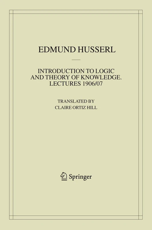 Introduction to Logic and Theory of Knowledge: Lectures 1906/07: 13 (Husserliana: Edmund Husserl – Collected Works, 13)