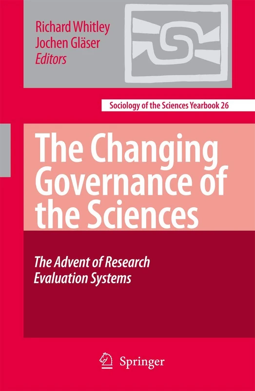 The Changing Governance of the Sciences: The Advent of Research Evaluation Systems: 26 (Sociology of the Sciences Yearbook, 26)