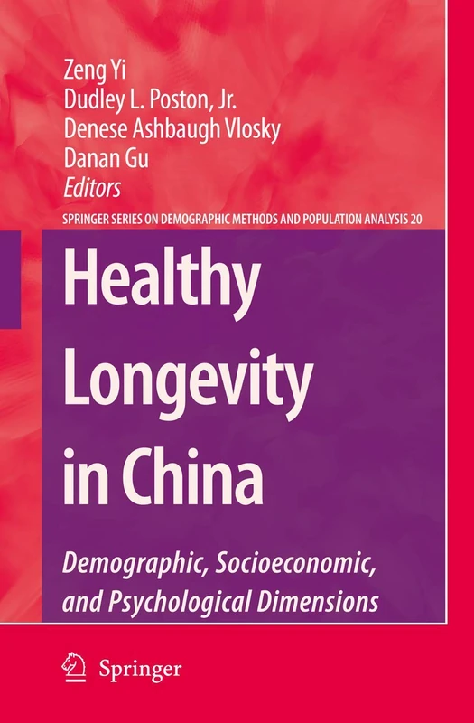 Healthy Longevity in China: Demographic, Socioeconomic, and Psychological Dimensions: 20 (The Springer Series on Demographic Methods and Population Analysis, 20)