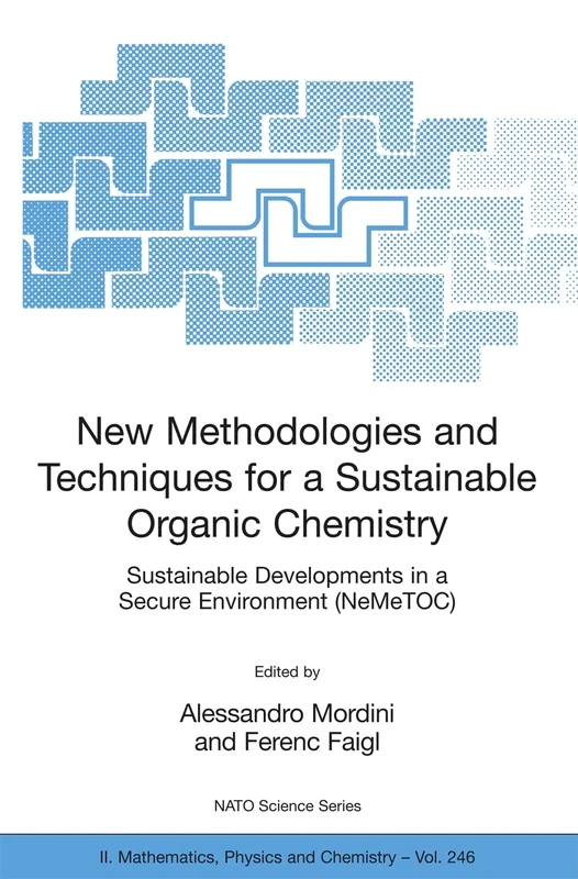 New Methodologies and Techniques for a Sustainable Organic Chemistry: Sustainable Developments in a Secure Environment (NeMeTOC): 246 (NATO Science Series II: Mathematics, Physics and Chemistry, 246)