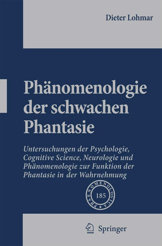 Phänomenologie der schwachen Phantasie: Untersuchungen der Psychologie, Cognitive Science, Neurologie und Phänomenologie zur Funktion der Phantasie in der Wahrnehmung: 185 (Phaenomenologica, 185)