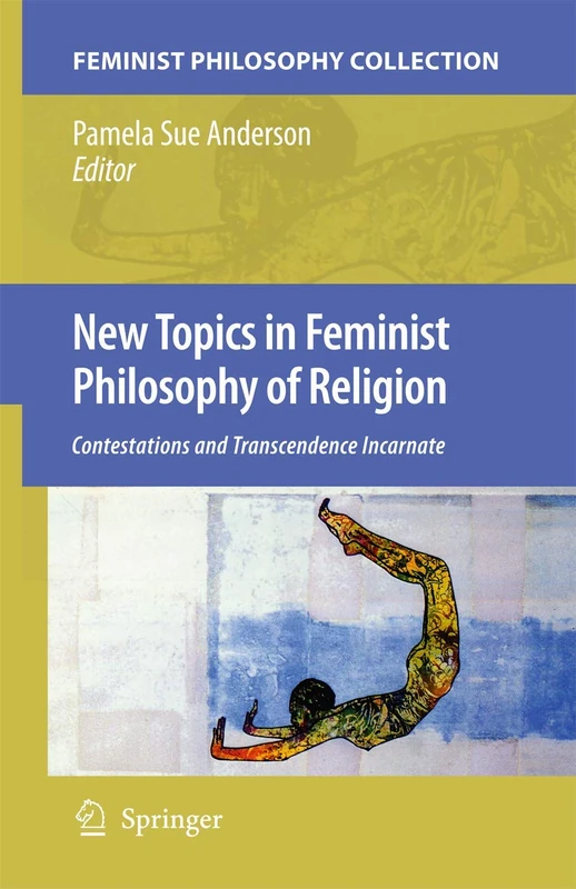 New Topics in Feminist Philosophy of Religion: Contestations and Transcendence Incarnate