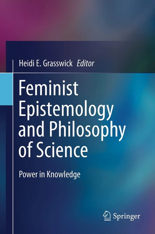 Feminist Epistemology and Philosophy of Science: Power in Knowledge (Feminist Philosophy Collection (Hardcover))
