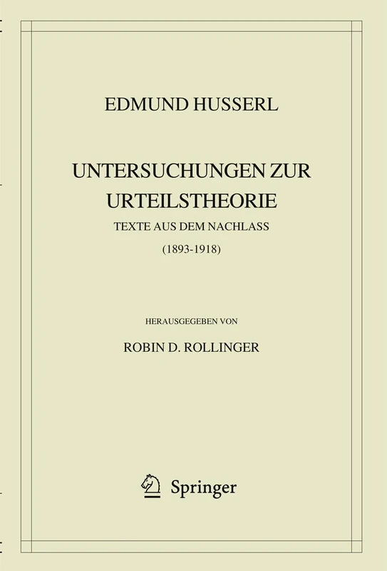 Edmund Husserl. Untersuchungen zur Urteilstheorie: Texte aus dem Nachlass (1893-1918): 40 (Husserliana: Edmund Husserl – Gesammelte Werke, 40)