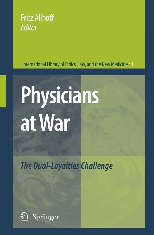 Physicians at War: The Dual-Loyalties Challenge: 41 (International Library of Ethics, Law, and the New Medicine, 41) - Image 1
