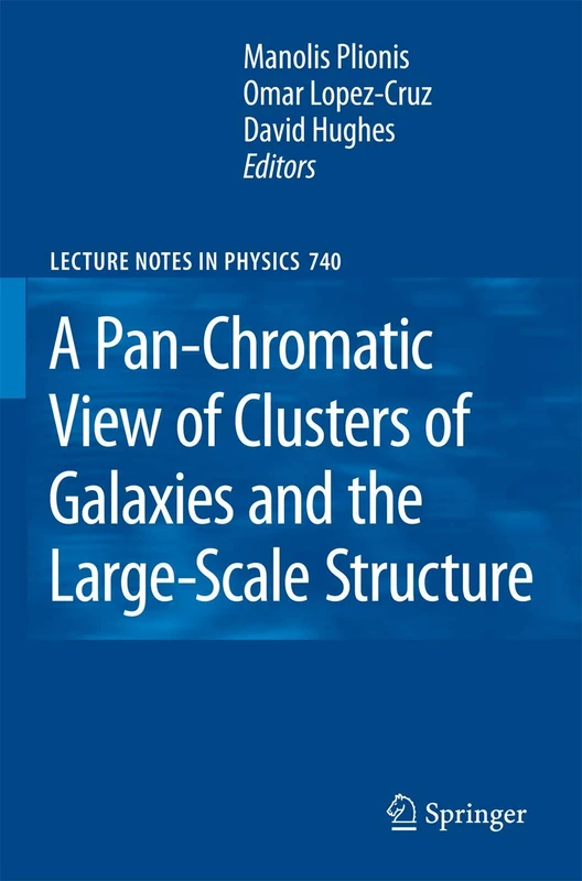 A Pan-Chromatic View of Clusters of Galaxies and the Large-Scale Structure: 740 (Lecture Notes in Physics, 740)