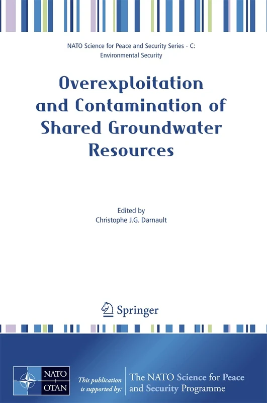 Overexploitation and Contamination of Shared Groundwater Resources: Management, (Bio)Technological, and Political Approaches to Avoid Conflicts (NATO ... Security Series C: Environmental Security)