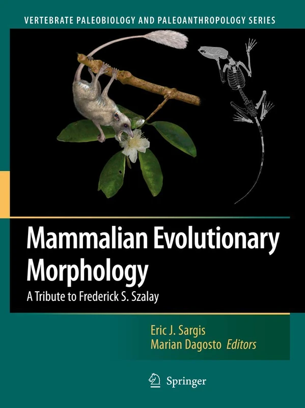 Mammalian Evolutionary Morphology: A Tribute to Frederick S. Szalay (Vertebrate Paleobiology and Paleoanthropology)