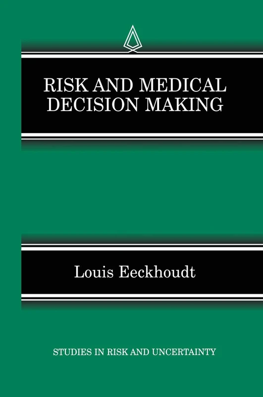 Risk and Medical Decision Making: 14 (Studies in Risk and Uncertainty, 14)