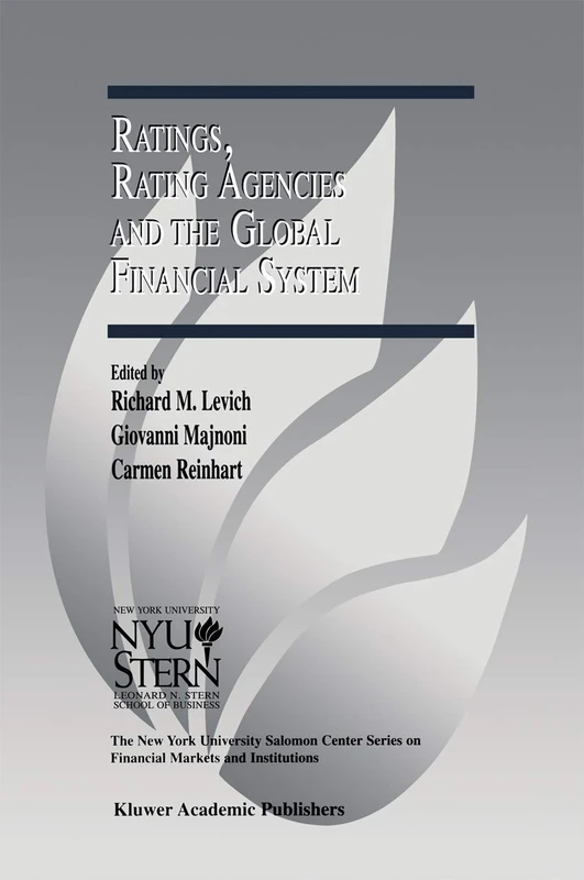 Ratings, Rating Agencies and the Global Financial System: 9 (The New York University Salomon Center Series on Financial Markets and Institutions, 9)