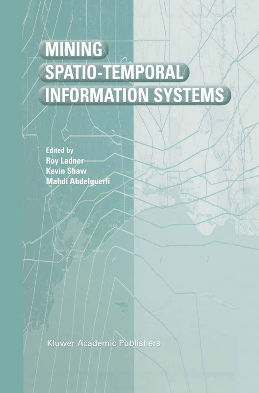 Mining Spatio-Temporal Information Systems: 699 (The Springer International Series in Engineering and Computer Science, 699)