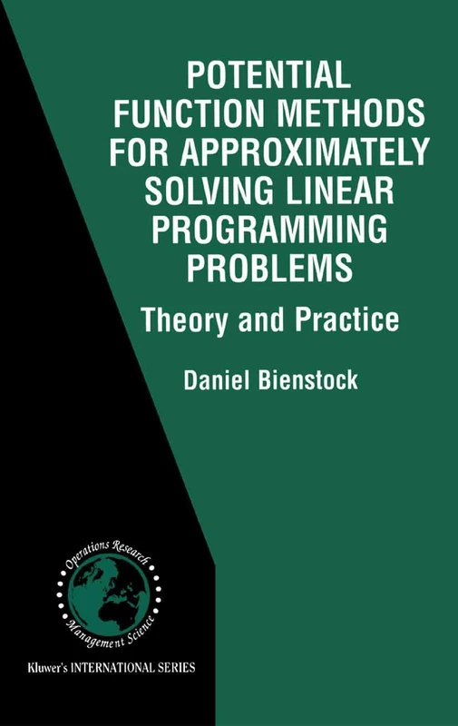 Potential Function Methods for Approximately Solving Linear Programming Problems: Theory and Practice: 53 (International Series in Operations Research & Management Science, 53)