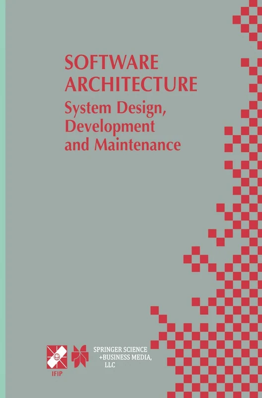 Software Architecture: System Design, Development and Maintenance: 17th World Computer Congress – TC2 Stream / 3rd IEEE/IFIP Conference on Software ... Information and Communication Technology, 97)