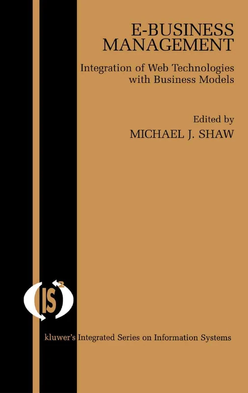 E-Business Management: Integration of Web Technologies with Business Models: 1 (Integrated Series in Information Systems, 1)